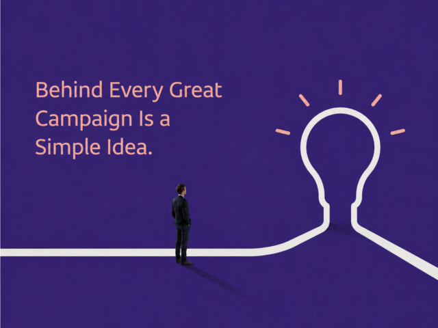 Behind Every Great Campaign Is a Simple Idea.